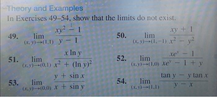 Theory and Examples
In Exercises 49-54, show that the limits do not exist.
49. \( \lim _{(x, y) \rightarrow(1,1)} \frac{x y^{