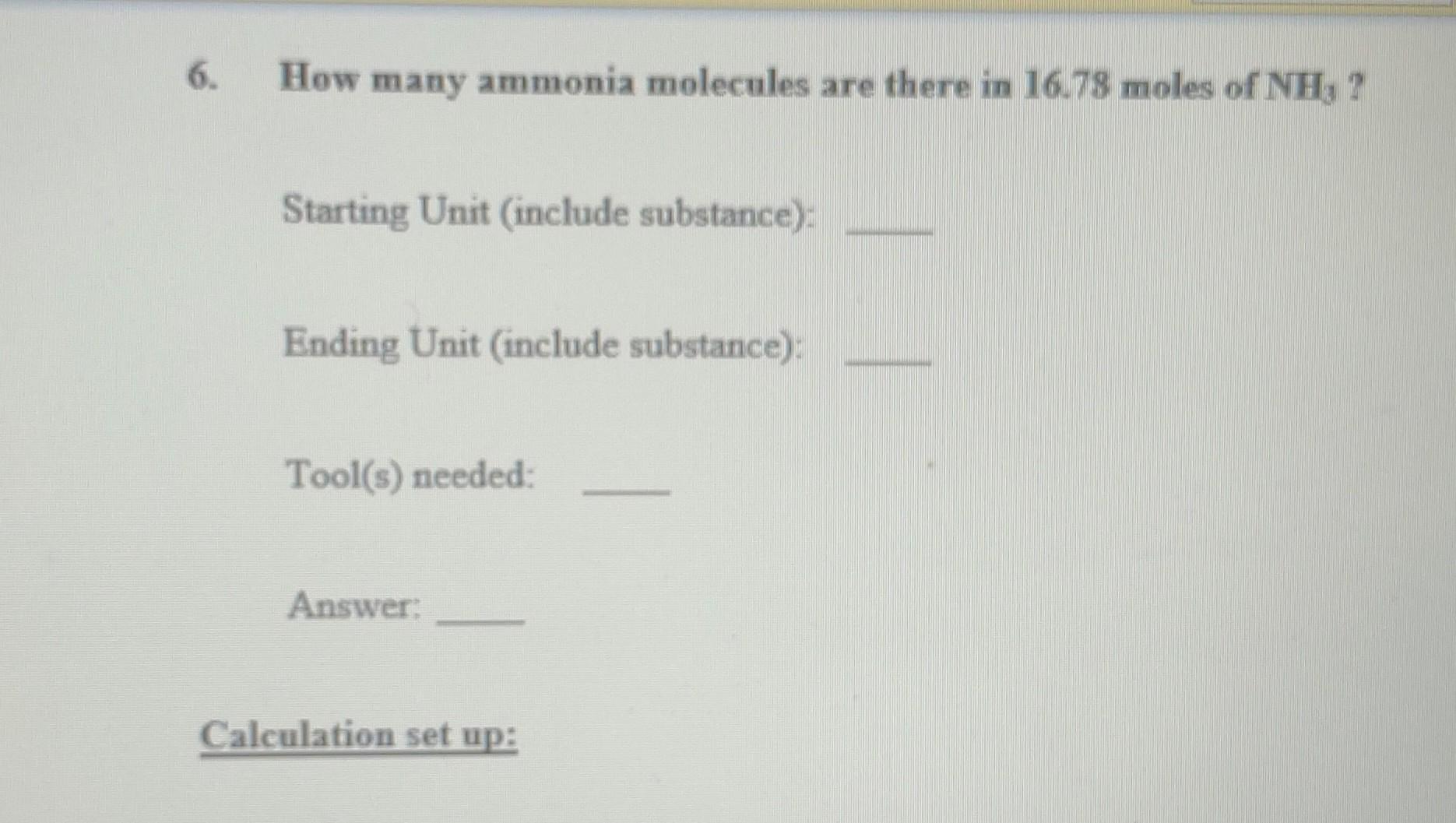 6. How many ammonia molecules are there in \( 16.78 \) moles of \( \mathrm{NH}_{3} \) ?
Starting Unit (include substance):
En