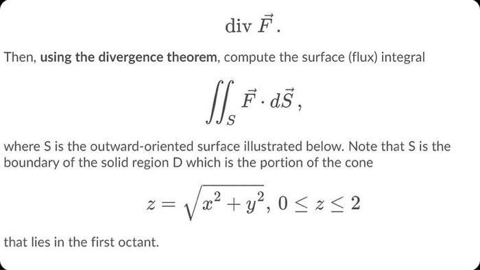Solved div F. Then, using the divergence theorem, compute | Chegg.com