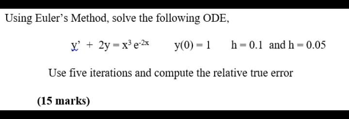 Solved Using Euler's Method, solve the following ODE, x + 2y | Chegg.com