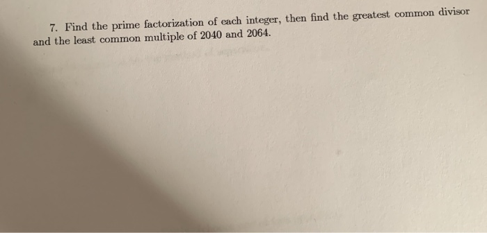 Solved 7. Find the prime factorization of each integer, then | Chegg.com