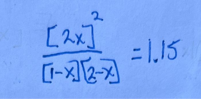 Solved [1−x][2−x][2x]2=1.15 | Chegg.com