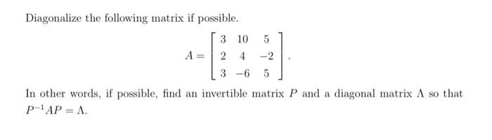 Solved Diagonalize the following matrix if possible. 3 10 5 | Chegg.com