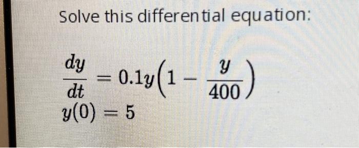 Solved Solve this differential equation: dy dt y(0) = 5 = 5 | Chegg.com