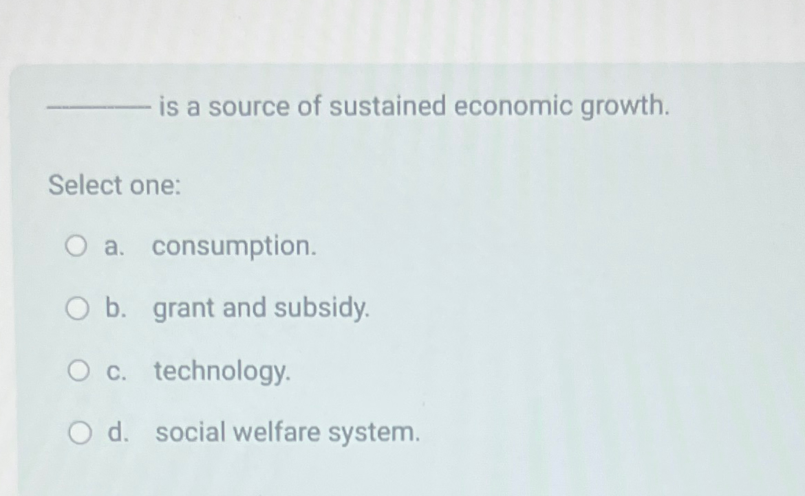Solved is a source of sustained economic growth.Select | Chegg.com