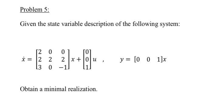 Solved Problem 5: Given the state variable description of | Chegg.com