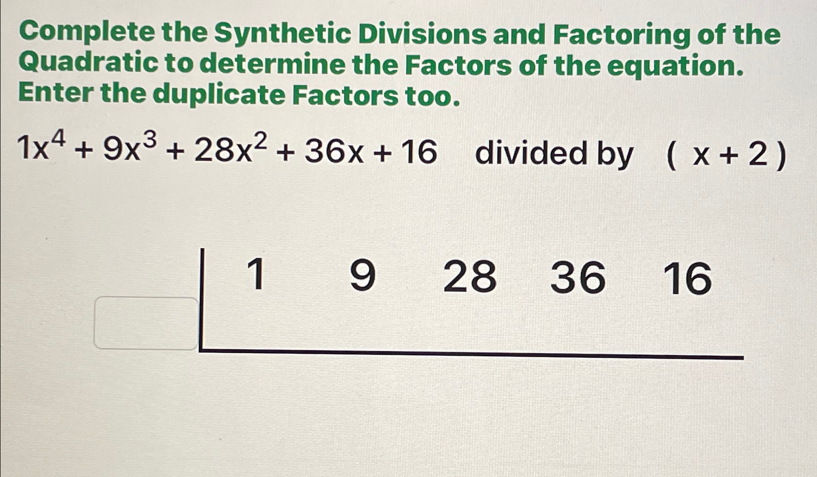 Solved Complete the Synthetic Divisions and Factoring of the | Chegg.com