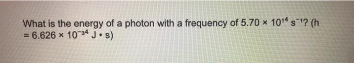 Solved What is the energy of a photon with a frequency of | Chegg.com