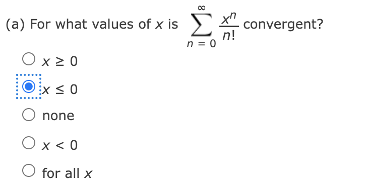 Solved (a) For what values of x is ∑n=0∞xnn! | Chegg.com