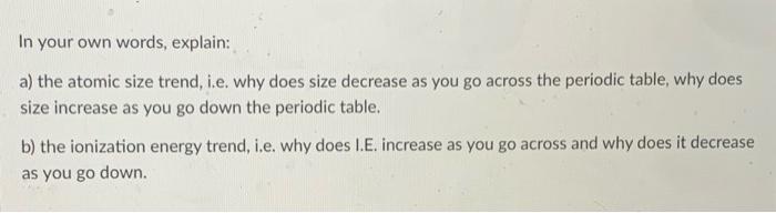 Solved In your own words, explain: a) the atomic size trend, | Chegg.com