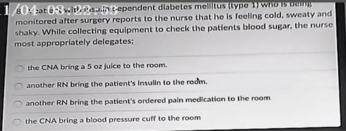 604at8 with. Psalh Cependent diabetes mellitus (type 1) WHO is very monitored after surgery reports to the nurse that he is f