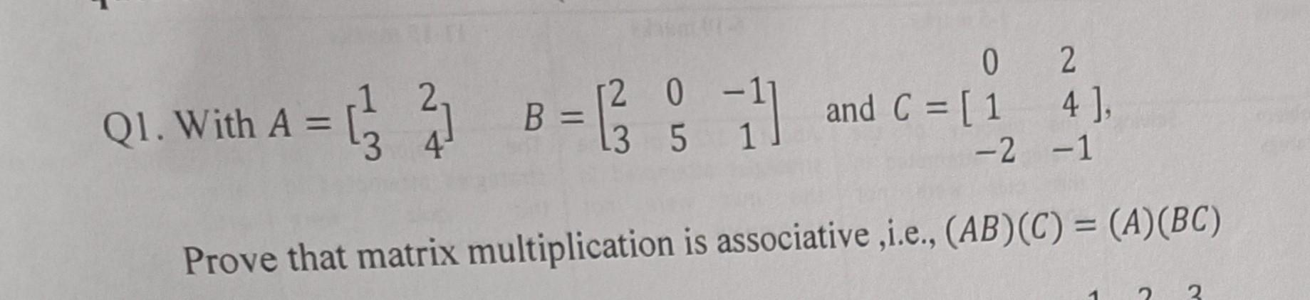 Solved Q1. With A=[1324]B=[2305−11] and C=⎣⎡01−224−1⎦⎤, | Chegg.com