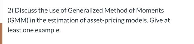 Solved 2) Discuss the use of Generalized Method of Moments | Chegg.com