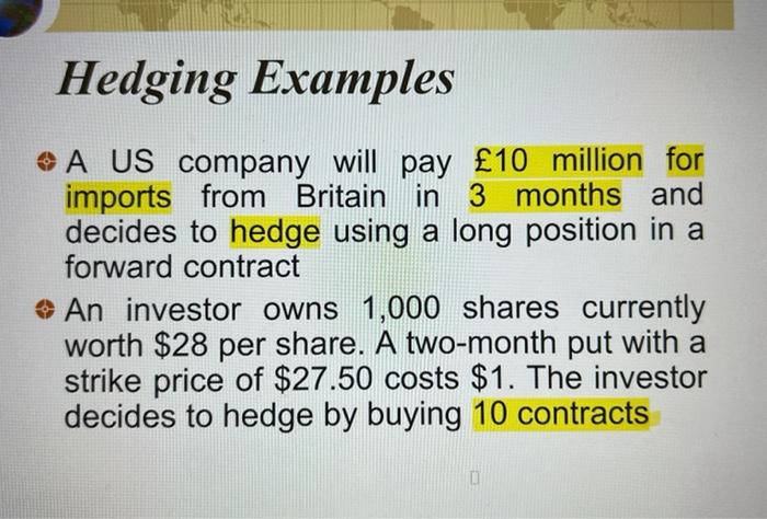 Hedging Examples
A US company will pay \( £ 10 \) million for imports from Britain in 3 months and decides to hedge using a l