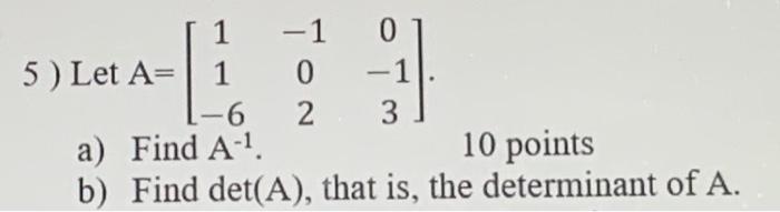 Solved ) Let A=⎣⎡11−6−1020−13⎦⎤ a) Find A−1. 10 points b) | Chegg.com