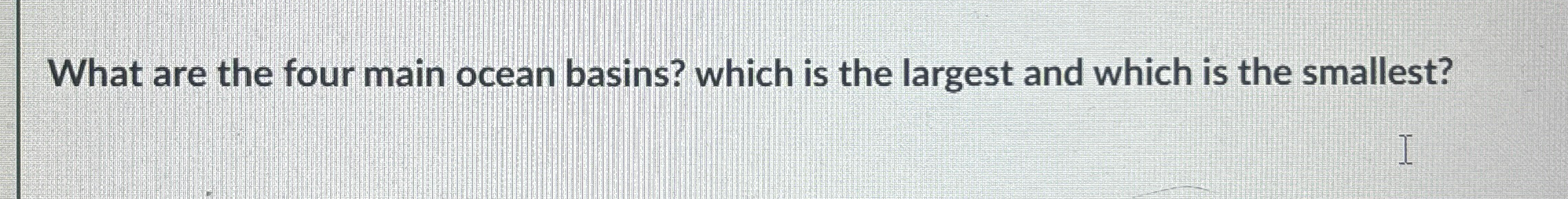 Solved What are the four main ocean basins? which is the | Chegg.com