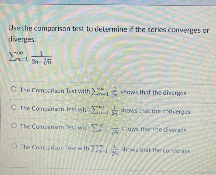 Solved Use the comparison test to determine if the series | Chegg.com
