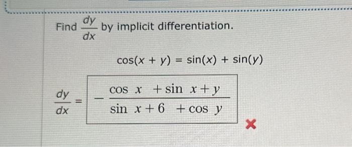 Find \( \frac{d y}{d x} \) by implicit differentiation. \[ \begin{array}{c} \cos (x+y)=\sin (x)+\sin (y) \\ \frac{d y}{d x}=-