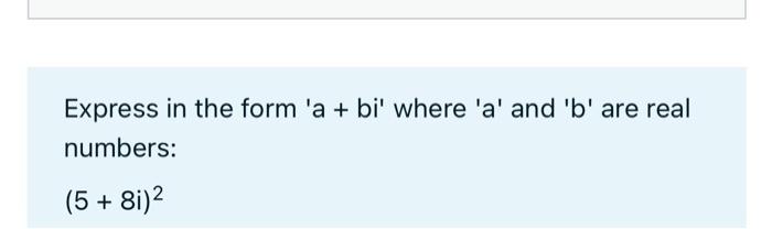 Solved Express In The Form ' A+bi ' Where ' A ' And ' B ' | Chegg.com