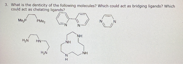 Solved 3. What is the denticity of the following molecules? | Chegg.com