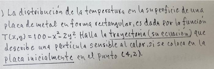 La distribución de la temperatura en la superficie de una placa de metal en forma rectangular, es dada por la función \( T(x,