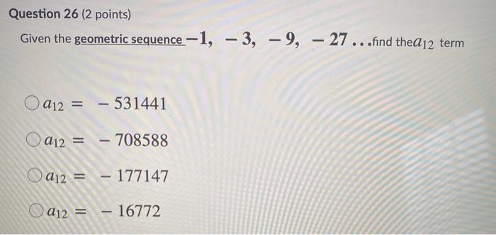 Solved Question 26 (2 points) Given the geometric sequence | Chegg.com