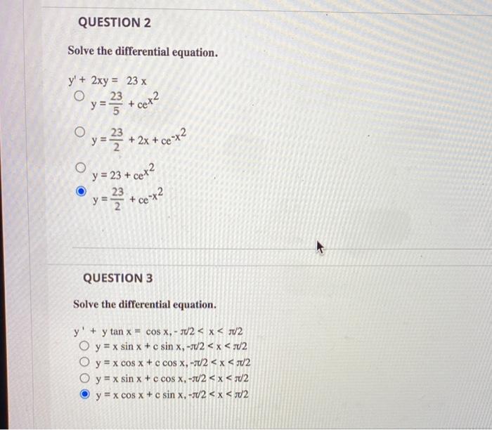 QUESTION 2 Solve the differential equation. y + 2xy = 23 x y = ²/3³ + Cex2 નર y = 2²/²³ + + 2x + ce-x² y = 23 + cex² 23 y =