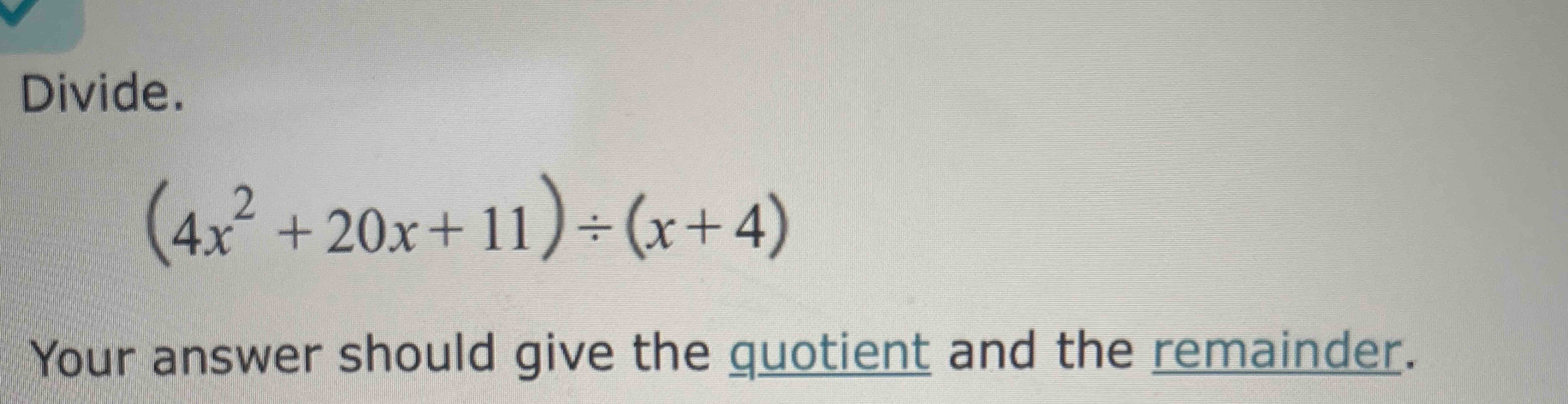 Solved Divide (4x2 20x 11)÷(x 4)Your answer should give the Chegg com