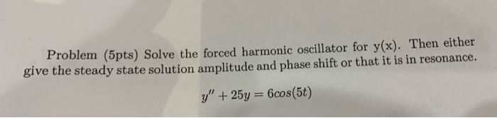 Solved Problem (5pts) Solve the forced harmonic oscillator | Chegg.com