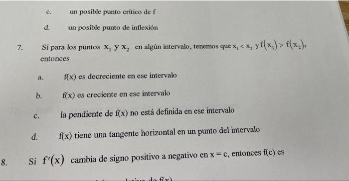 c. un posible punto critico de \( \mathrm{f} \) d. un posible punto de inflexión 7. Si para los puntos \( x_{1} y x_{2} \) en