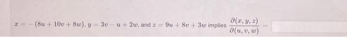 \( x=-(8 u+10 v+8 w), y=3 v-u+2 w \), and \( z=9 u+8 v+3 w \) implies \( \frac{\partial(x, y, z)}{\partial(u, v, w)} \)