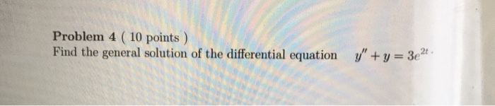 Solved Problem 4 ( 10 points) Find the general solution of | Chegg.com