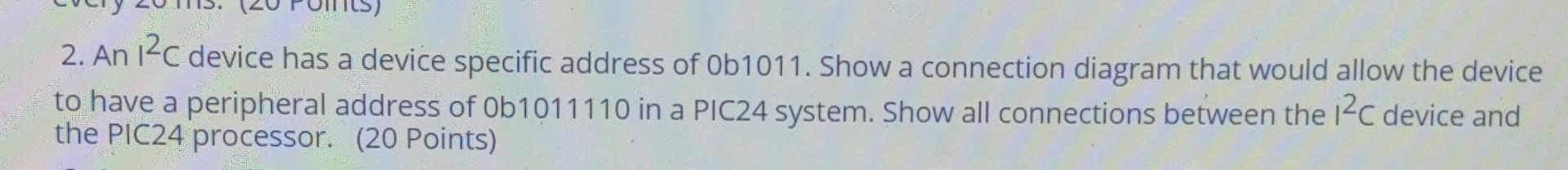 Solved 2. An 12C device has a device specific address of | Chegg.com