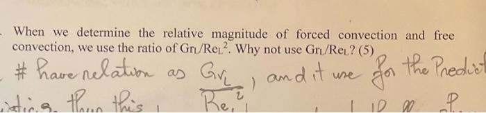 When we determine the relative magnitude of forced convection and free convection, we use the ratio of \( \mathrm{Gr}_{\mathr