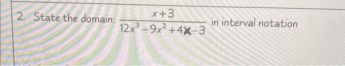 Solved 2. State the domain: 12x3−9x2+4x−3x+3 in interval | Chegg.com