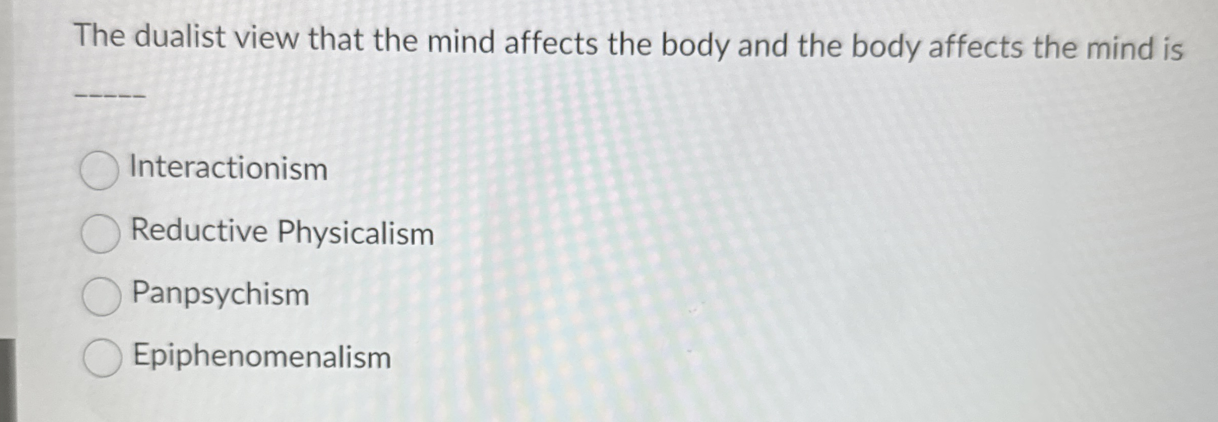 Solved The dualist view that the mind affects the body and | Chegg.com