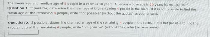 Solved The mean age and median age of 5 people in a room is | Chegg.com