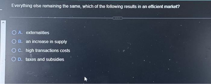 Solved Everything else remaining the same, which of the | Chegg.com