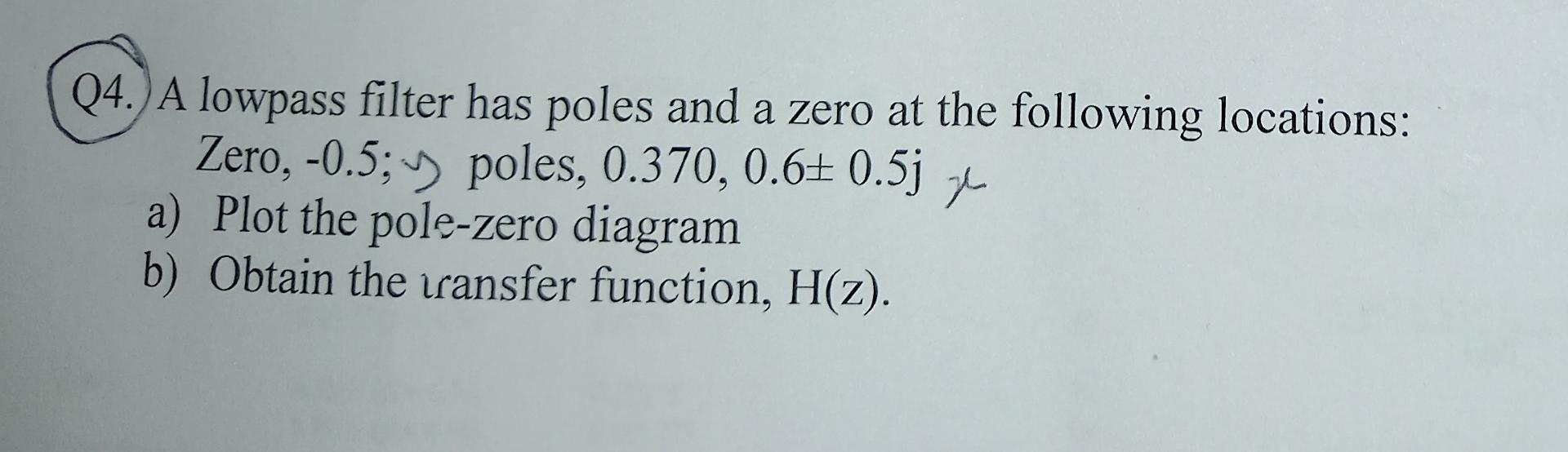 Solved Q4. A lowpass filter has poles and a zero at the | Chegg.com