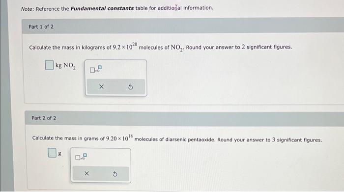 Note: Reference the Fundamental constants table for additiodial information.
Part 1 of 2
Calculate the mass in kilograms of \