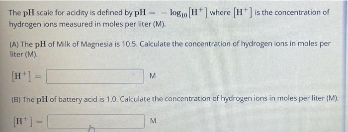 Solved The pH scale for acidity is defined by pH = – log10