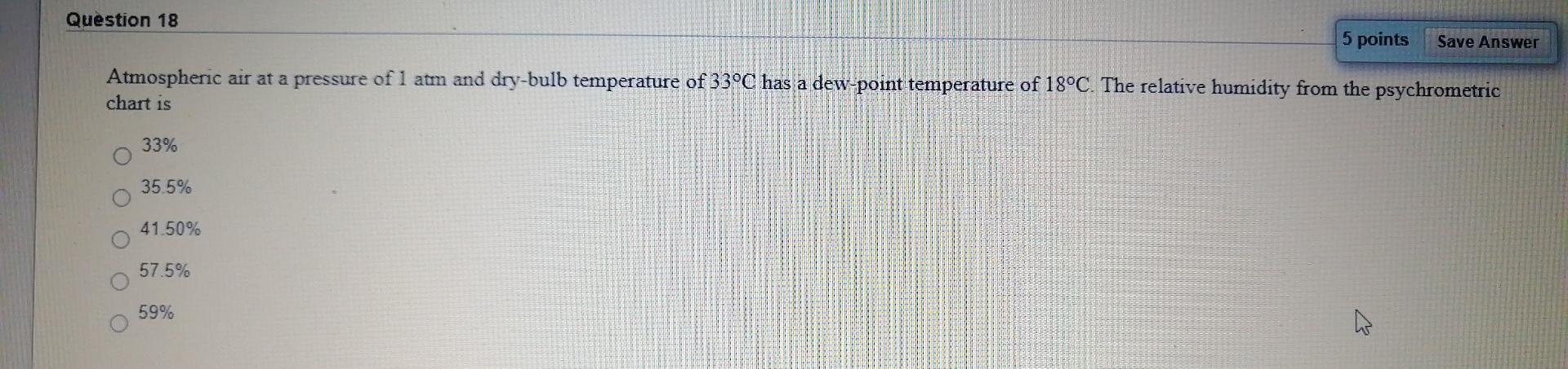 Solved Save Answer 5 points Question 18 Atmospheric air at a | Chegg.com