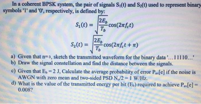 Solved In a coherent BPSK system, the pair of signals S (t) | Chegg.com