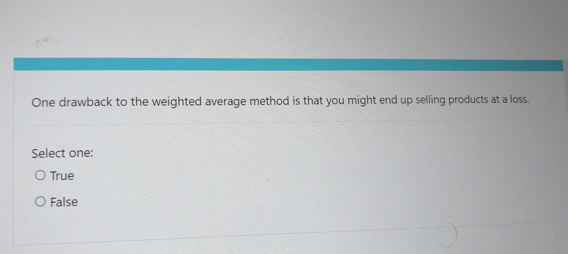 Solved One drawback to the weighted average method is that | Chegg.com