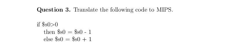 Solved Question 3. Translate The Following Code To MIPS. If | Chegg.com