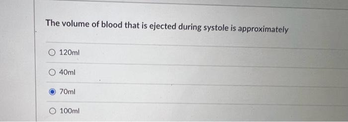 Solved The volume of blood that is ejected during systole is | Chegg.com