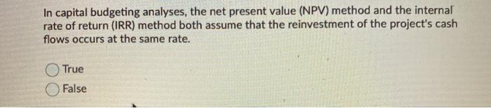 Solved In capital budgeting analyses, the net present value | Chegg.com