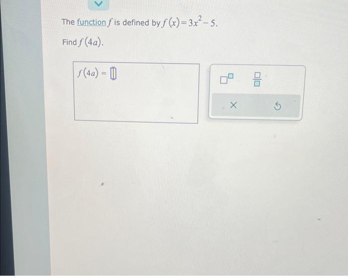 Solved The function f is defined by f(x)=3x2−5. Find f(4a). | Chegg.com