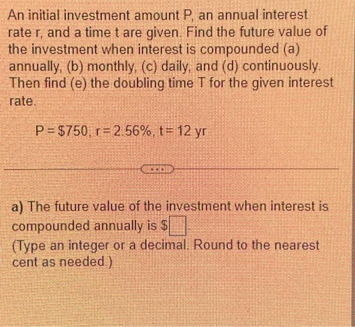 Solved An initial investment amount P, an annual interest | Chegg.com