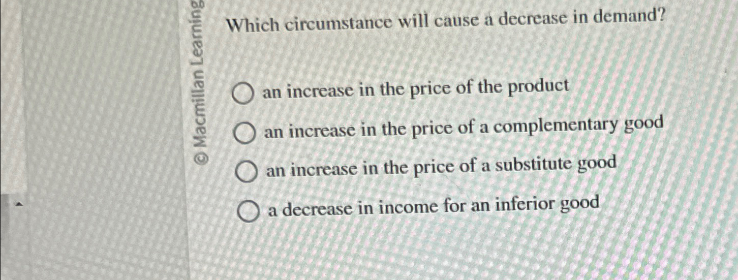 Solved Which circumstance will cause a decrease in demand?an | Chegg.com